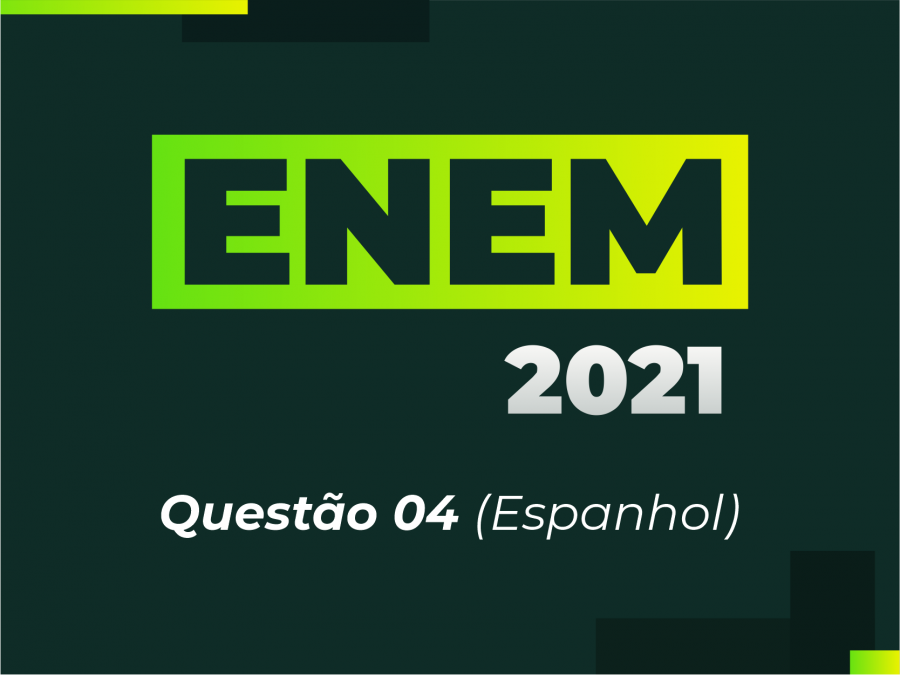 ENEM 2021 - Questo 04 (Espanhol)