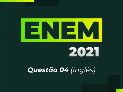 ENEM 2021 - Questão 04 (Inglês)