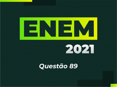 ENEM 2021 - Questão 89